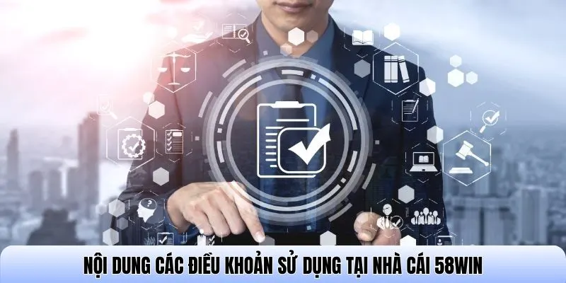 Nội dung các điều khoản sử dụng tại nhà cái 58WIN
