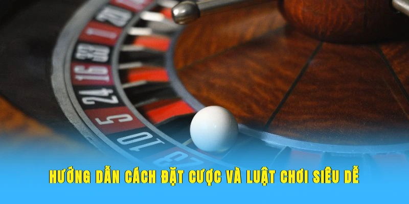 Hướng dẫn cách đặt cược và luật chơi siêu dễ