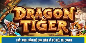 Luật Chơi Rồng Hổ Đơn Giản Và Dễ Hiểu Tại 58WIN
