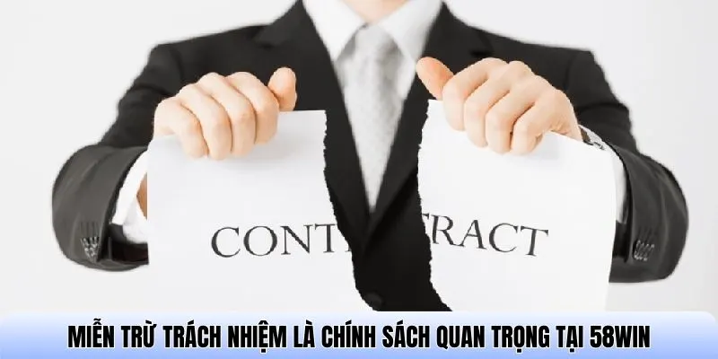 Miễn trừ trách nhiệm là chính sách quan trọng tại 58WIN