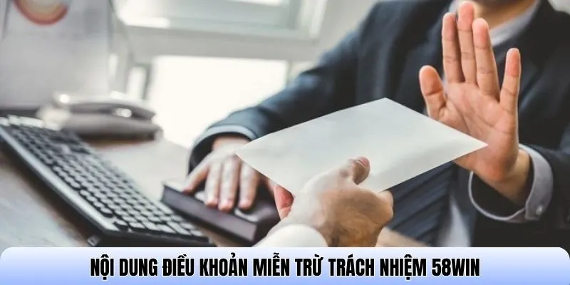 Nội dung điều khoản miễn trừ trách nhiệm 58WIN