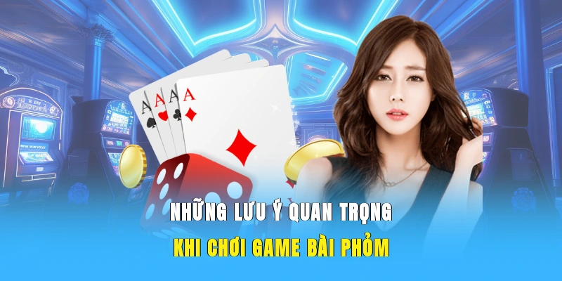 Lưu ý khi chơi bài phỏm