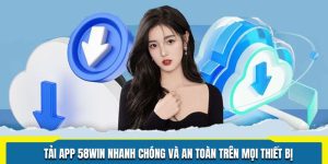 Tải App 58WIN Nhanh Chóng Và An Toàn Trên Mọi Thiết Bị