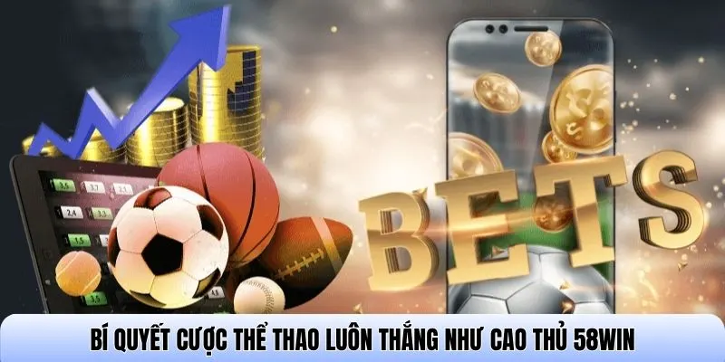 Bí quyết cược Thể thao luôn thắng như cao thủ 58WIN