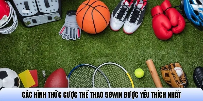 Các hình thức cược Thể thao 58WIN được yêu thích nhất