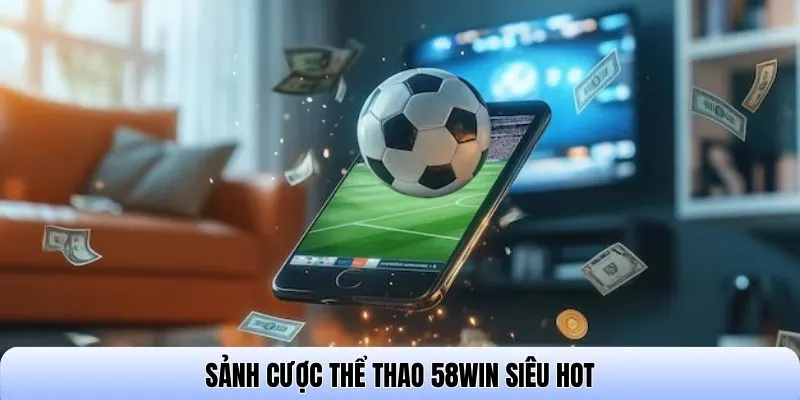 Sảnh cược Thể thao 58WIN siêu hot