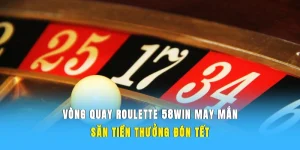 Vòng Quay Roulette 58WIN May Mắn - Săn Tiền Thưởng Đón Tết