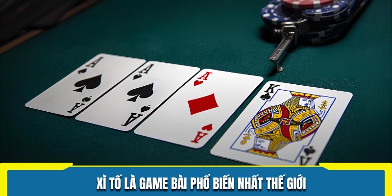 Xì tố là game bài phổ biến nhất thế giới