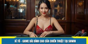 Xì Tố - Game Bài Đỉnh Cao Của Chiến Thuật Tại 58WIN